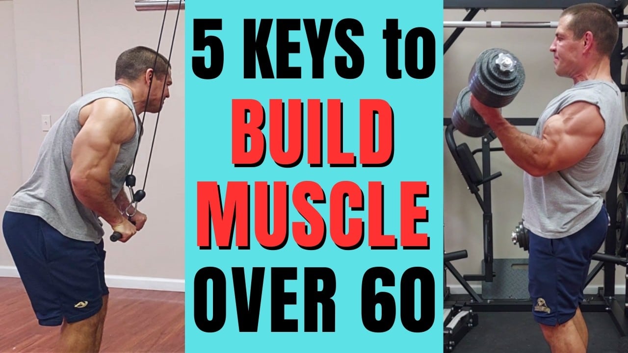 5 Keys to Building Muscle Over 60: Age-Defying Tips
